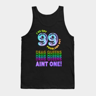 99 Problems But DRAG QUEENS Aint One Tank Top